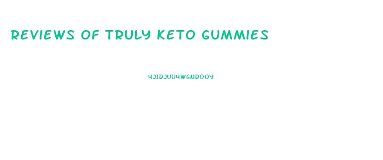 Reviews Of Truly Keto Gummies