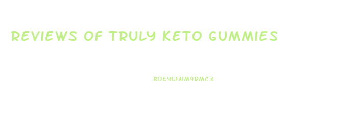Reviews Of Truly Keto Gummies