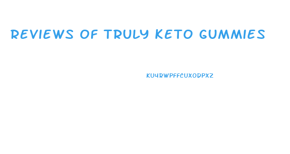 Reviews Of Truly Keto Gummies