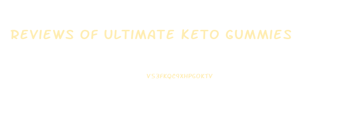 Reviews Of Ultimate Keto Gummies