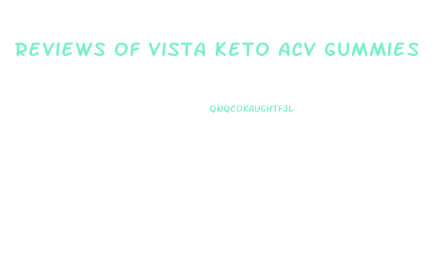 Reviews Of Vista Keto Acv Gummies