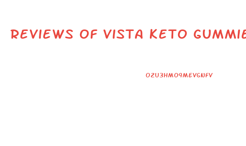Reviews Of Vista Keto Gummies