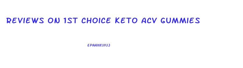 Reviews On 1st Choice Keto Acv Gummies