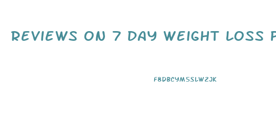 Reviews On 7 Day Weight Loss Pill