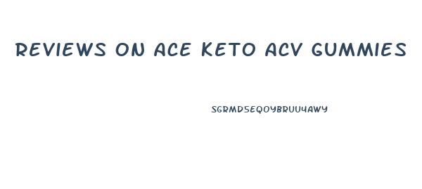 Reviews On Ace Keto Acv Gummies