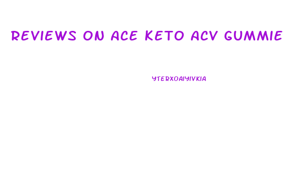 Reviews On Ace Keto Acv Gummies