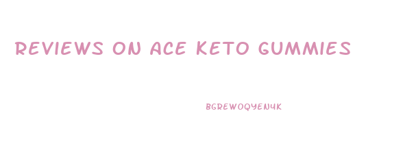 Reviews On Ace Keto Gummies