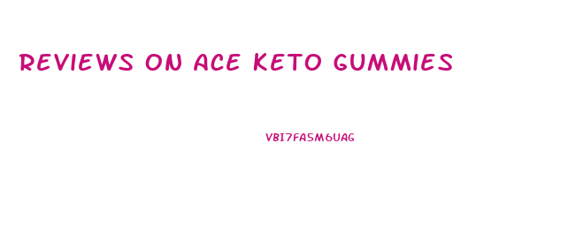 Reviews On Ace Keto Gummies