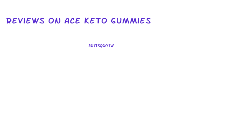 Reviews On Ace Keto Gummies