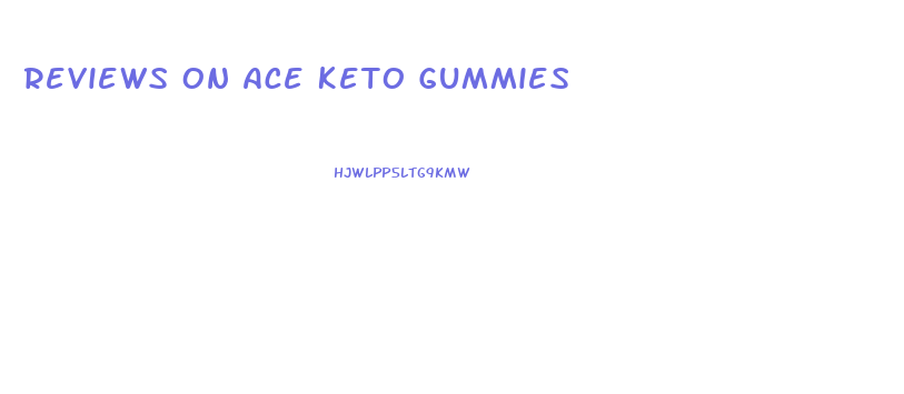 Reviews On Ace Keto Gummies