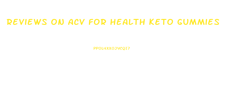 Reviews On Acv For Health Keto Gummies
