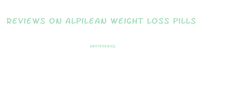 Reviews On Alpilean Weight Loss Pills