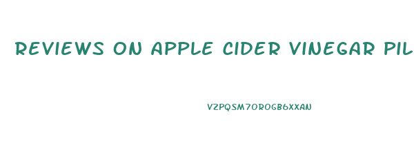 Reviews On Apple Cider Vinegar Pills For Weight Loss