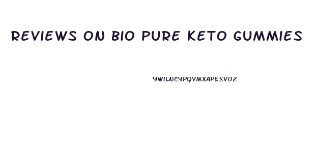 Reviews On Bio Pure Keto Gummies