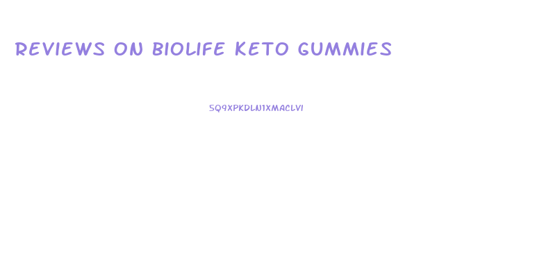 Reviews On Biolife Keto Gummies