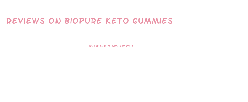 Reviews On Biopure Keto Gummies