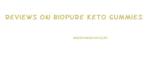 Reviews On Biopure Keto Gummies