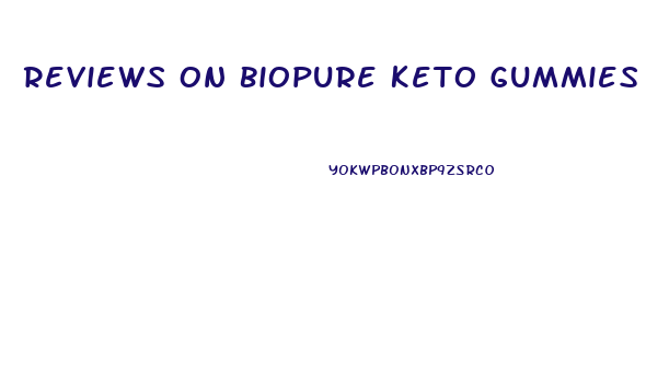 Reviews On Biopure Keto Gummies