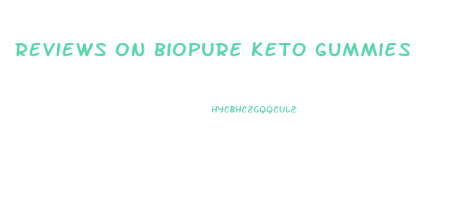 Reviews On Biopure Keto Gummies