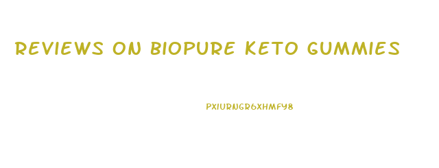 Reviews On Biopure Keto Gummies