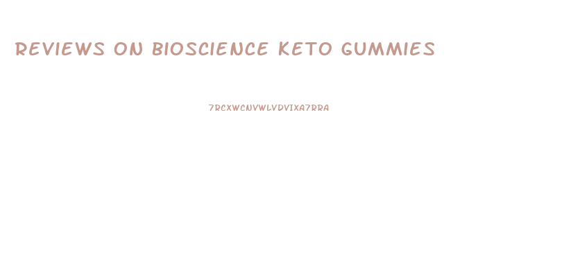 Reviews On Bioscience Keto Gummies