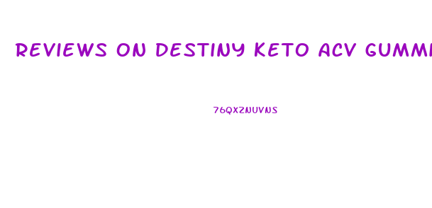 Reviews On Destiny Keto Acv Gummies