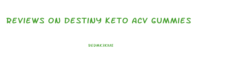 Reviews On Destiny Keto Acv Gummies