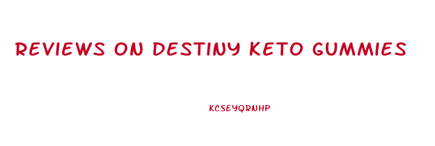 Reviews On Destiny Keto Gummies