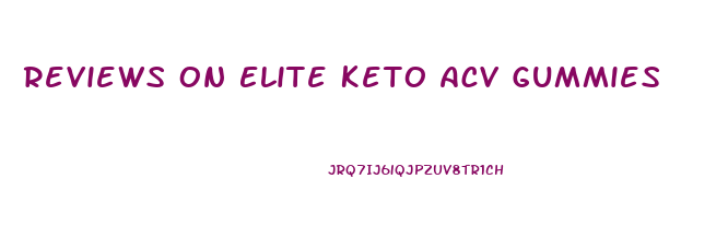 Reviews On Elite Keto Acv Gummies