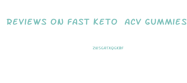 Reviews On Fast Keto Acv Gummies