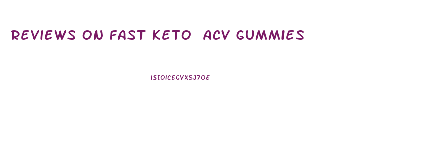 Reviews On Fast Keto Acv Gummies