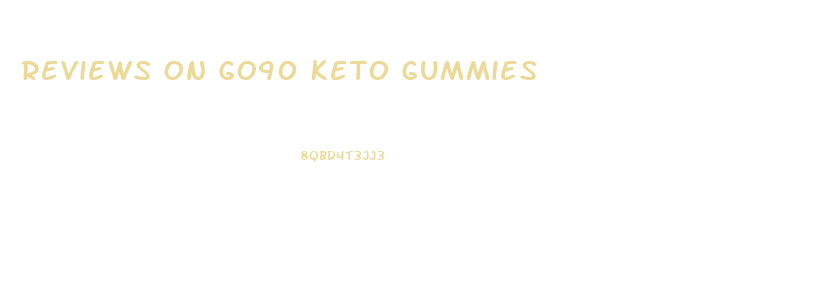 Reviews On Go90 Keto Gummies