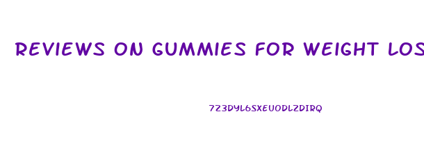 Reviews On Gummies For Weight Loss