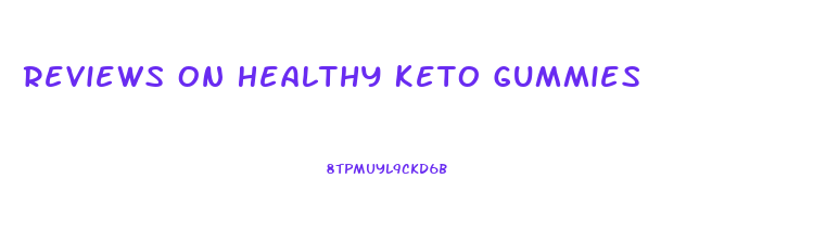 Reviews On Healthy Keto Gummies