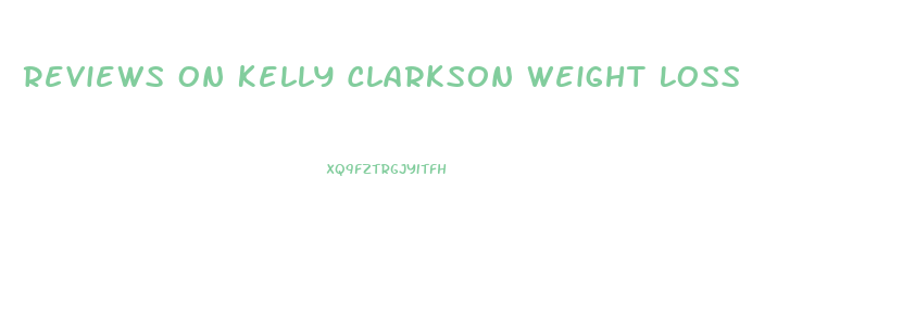 Reviews On Kelly Clarkson Weight Loss