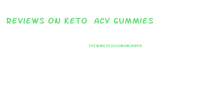 Reviews On Keto Acv Gummies