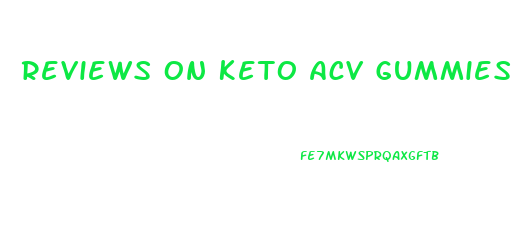Reviews On Keto Acv Gummies