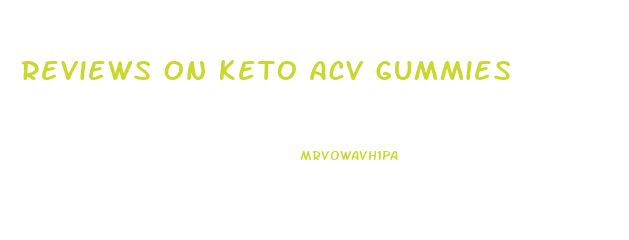 Reviews On Keto Acv Gummies