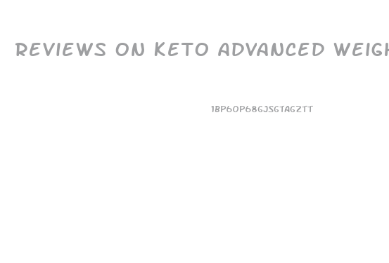 Reviews On Keto Advanced Weight Loss Pills
