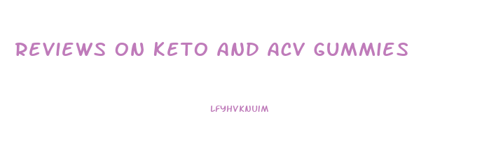 Reviews On Keto And Acv Gummies