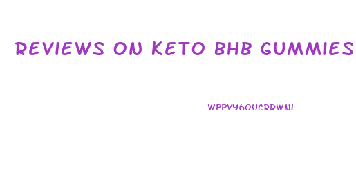 Reviews On Keto Bhb Gummies