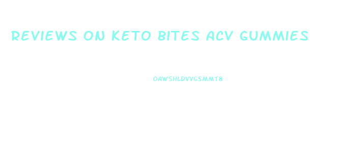 Reviews On Keto Bites Acv Gummies