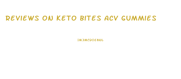 Reviews On Keto Bites Acv Gummies