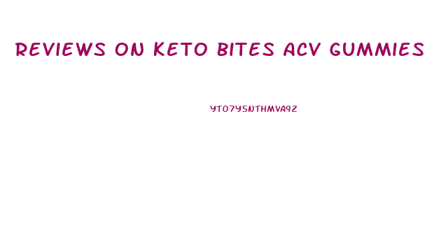 Reviews On Keto Bites Acv Gummies