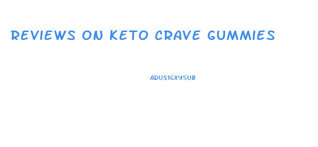 Reviews On Keto Crave Gummies