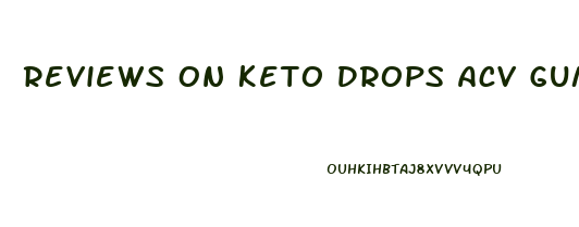 Reviews On Keto Drops Acv Gummies