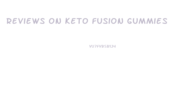 Reviews On Keto Fusion Gummies