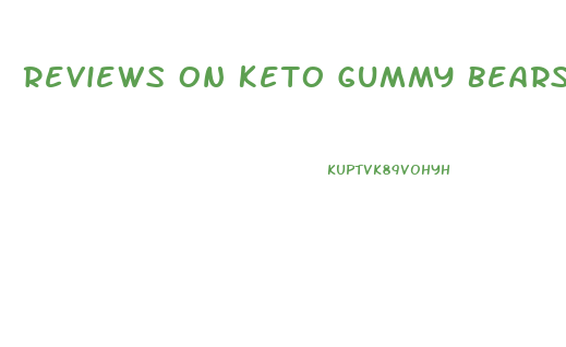 Reviews On Keto Gummy Bears