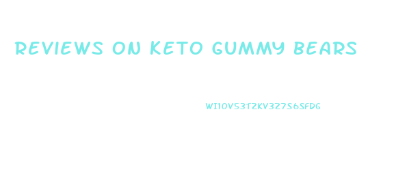 Reviews On Keto Gummy Bears